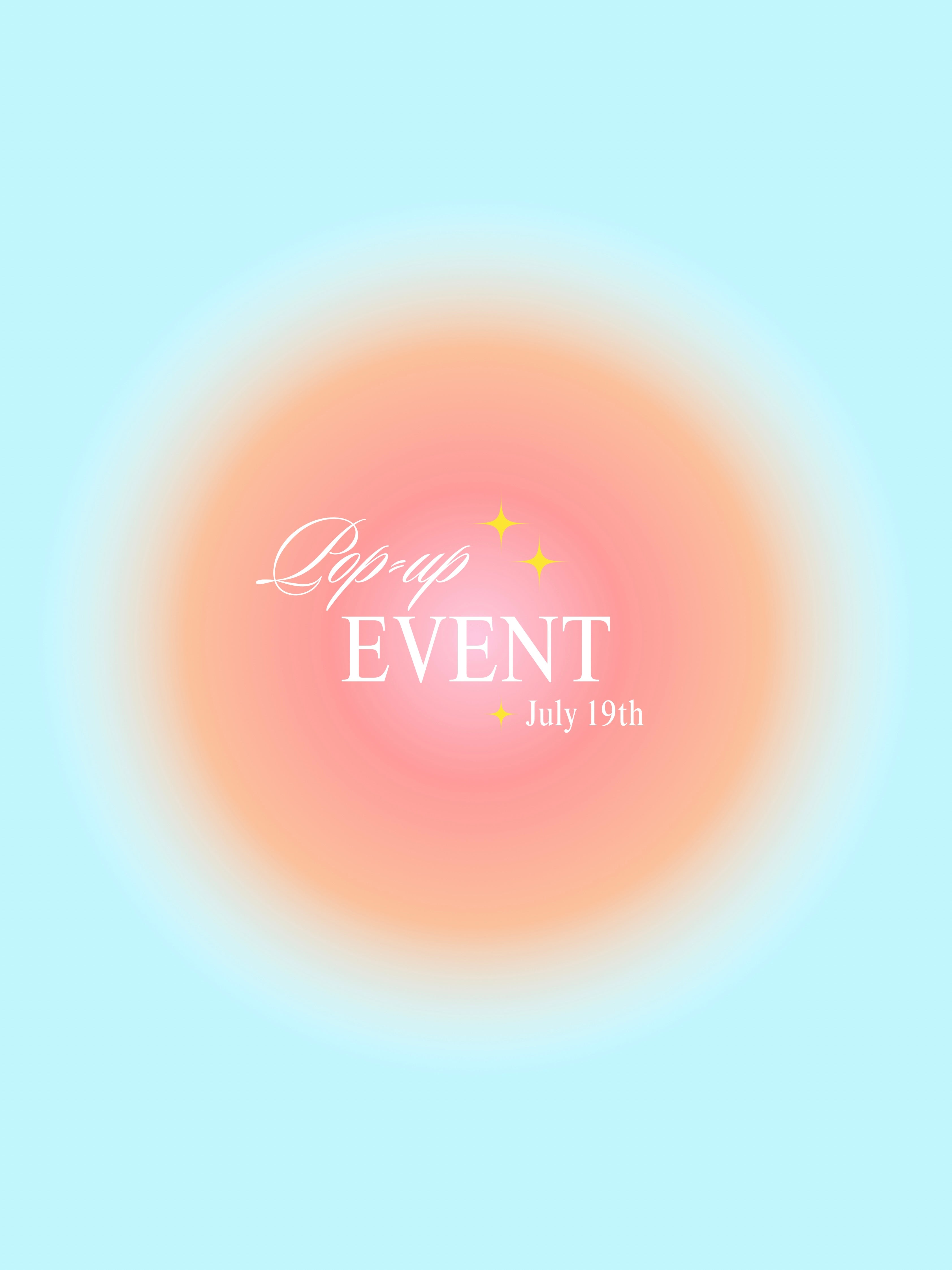 POP-UP EVENT - JULY 19TH
