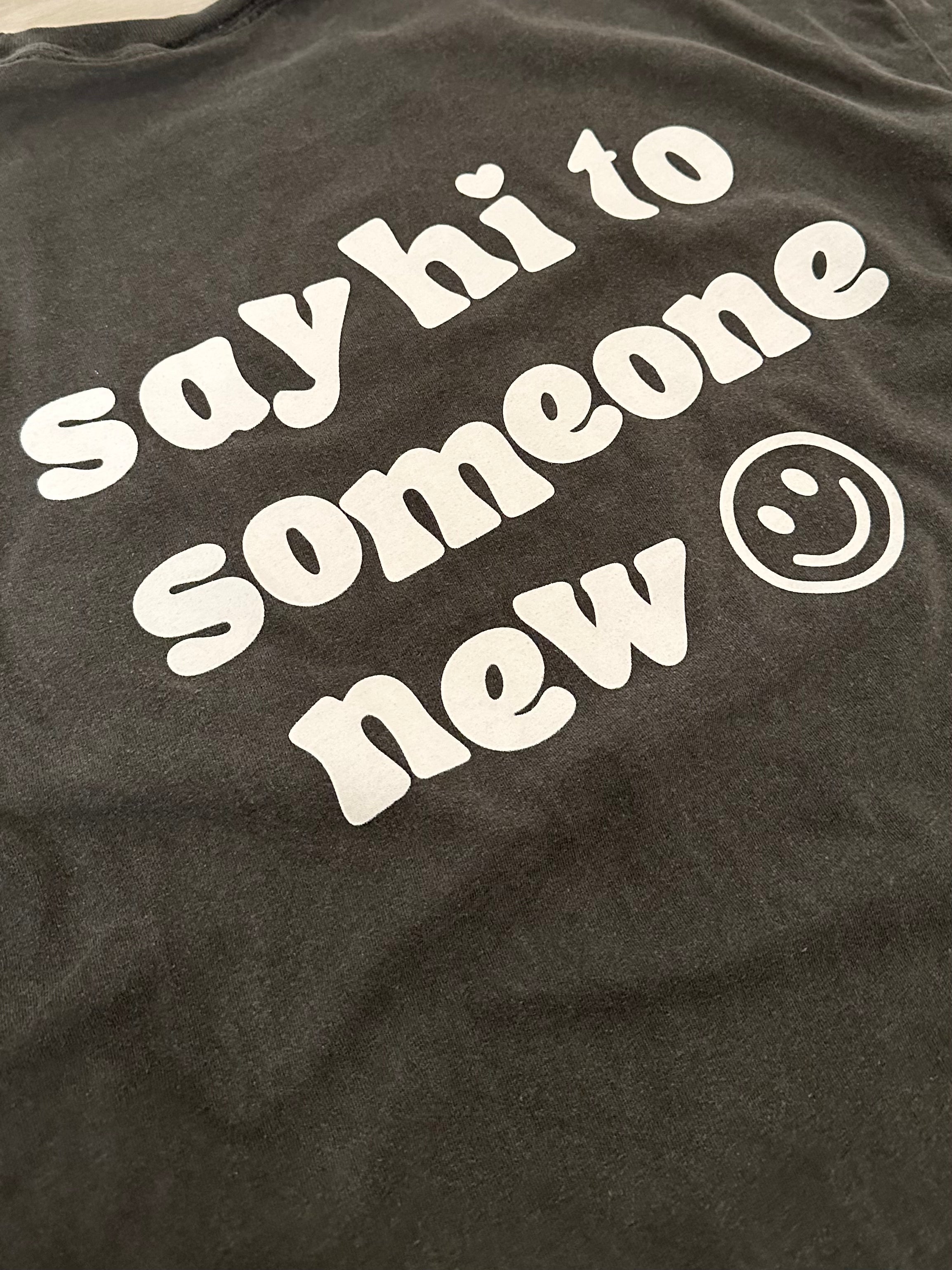 say hi to someone new long sleeve (grey) :)